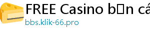 FREE Casino bắn cá đổi thưởng